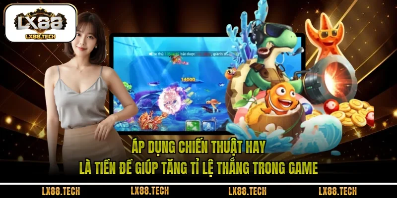 Áp dụng chiến thuật hay là tiền đề giúp tăng tỉ lệ thắng trong game