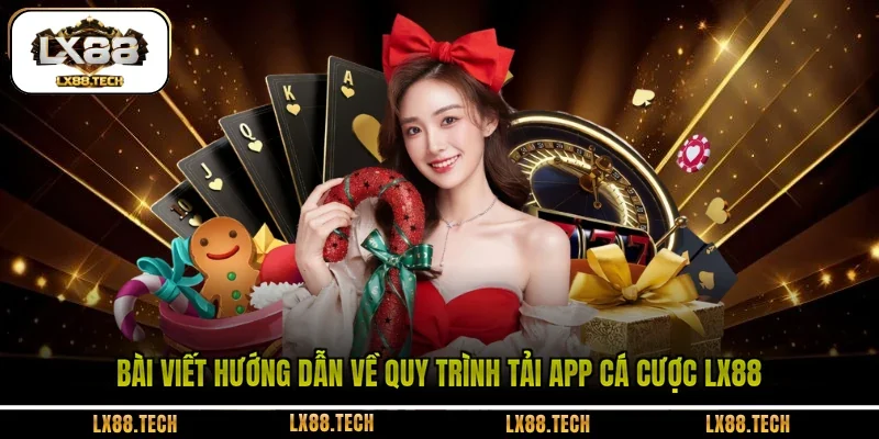Bài viết hướng dẫn về quy trình tải app cá cược LX88
