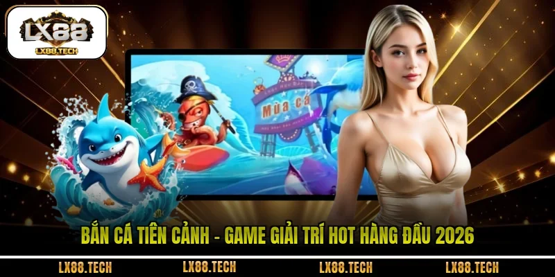 Bắn Cá Tiên Cảnh - Game Giải Trí HOT Hàng Đầu 2026