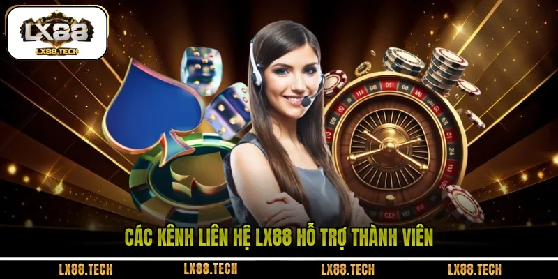 Các kênh liên hệ LX88 hỗ trợ thành viên