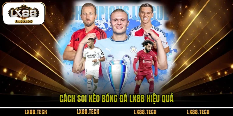 Cách soi kèo bóng đá LX88 hiệu quả