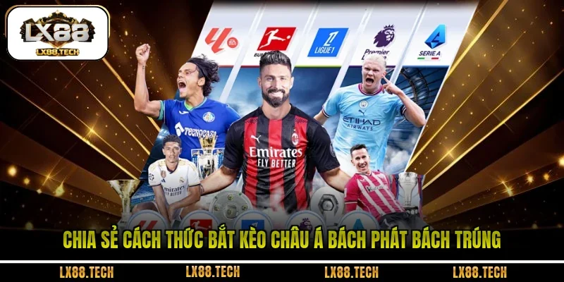 Chia sẻ cách thức bắt kèo Châu Á bách phát bách trúng 