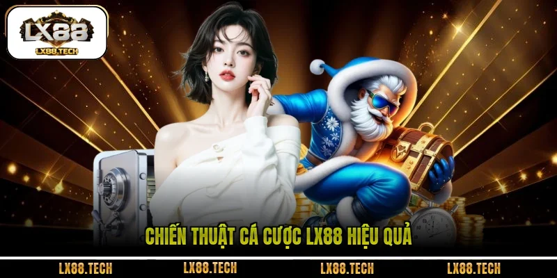 Chiến thuật cá cược LX88 hiệu quả