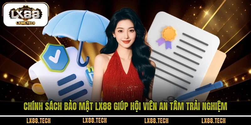 Chính sách bảo mật LX88 giúp hội viên an tâm trải nghiệm