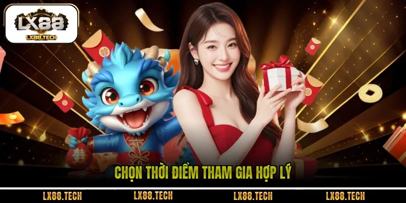 Chọn thời điểm tham gia hợp lý 