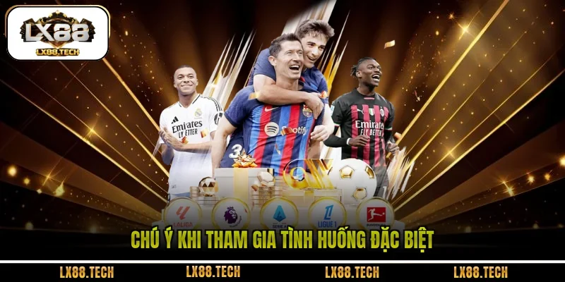 Chú ý khi tham gia tình huống đặc biệt 