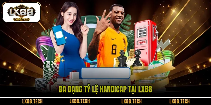 Đa dạng tỷ lệ Handicap tại LX88