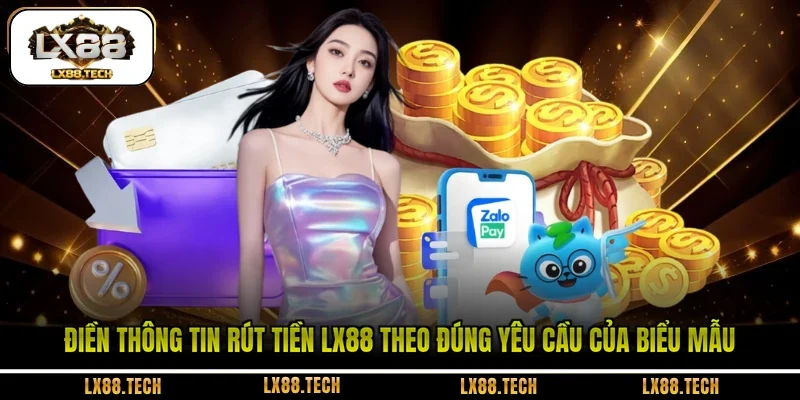 Điền thông tin rút tiền LX88 theo đúng yêu cầu của biểu mẫu 