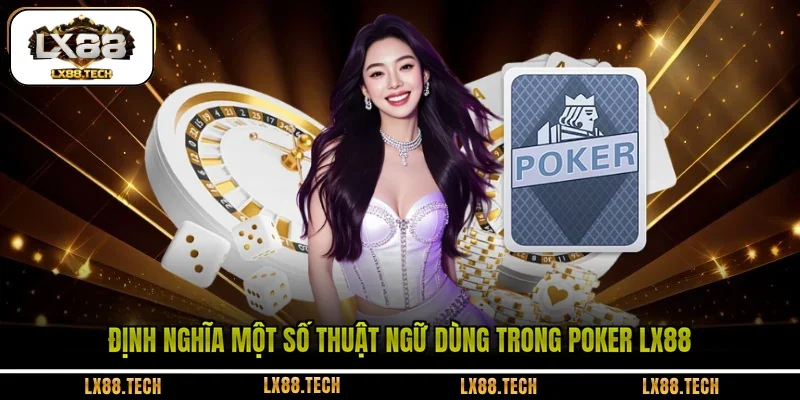 Định nghĩa một số thuật ngữ dùng trong Poker LX88