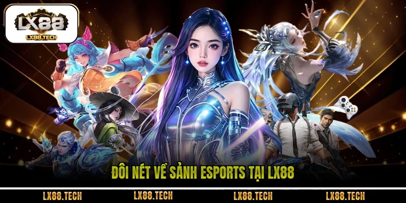 Đôi nét về sảnh Esports tại LX88 