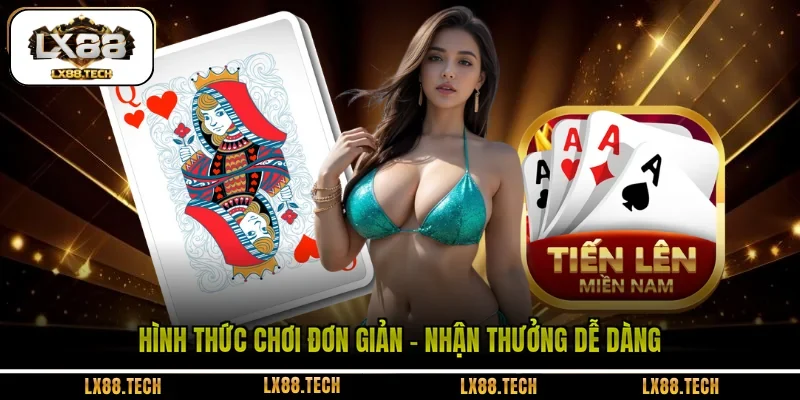 Hình thức chơi đơn giản - nhận thưởng dễ dàng