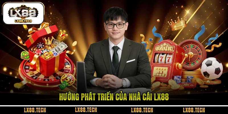 Hướng phát triển của nhà cái LX88