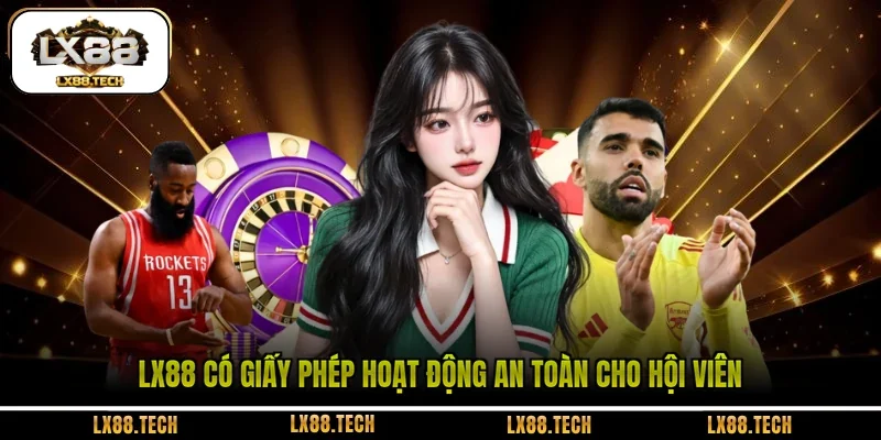 LX88 có giấy phép hoạt động an toàn cho hội viên