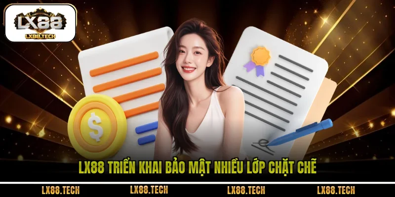 LX88 triển khai bảo mật nhiều lớp chặt chẽ
