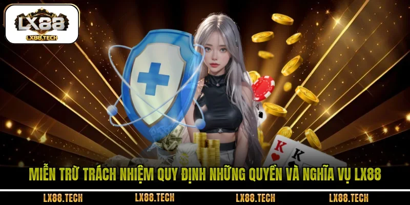Miễn trừ trách nhiệm quy định những quyền và nghĩa vụ LX88
