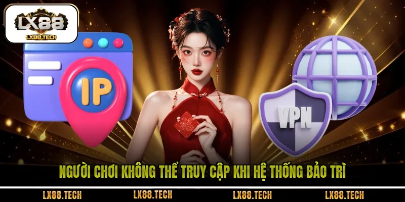 Người chơi không thể truy cập khi hệ thống bảo trì