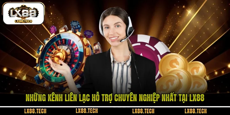 Những kênh liên lạc hỗ trợ chuyên nghiệp nhất tại LX88