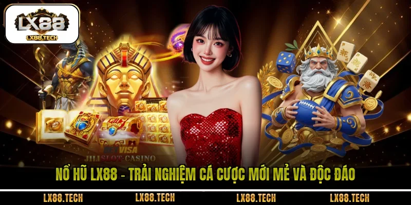 Nổ Hũ LX88 - Trải Nghiệm Cá Cược Mới Mẻ Và Độc Đáo