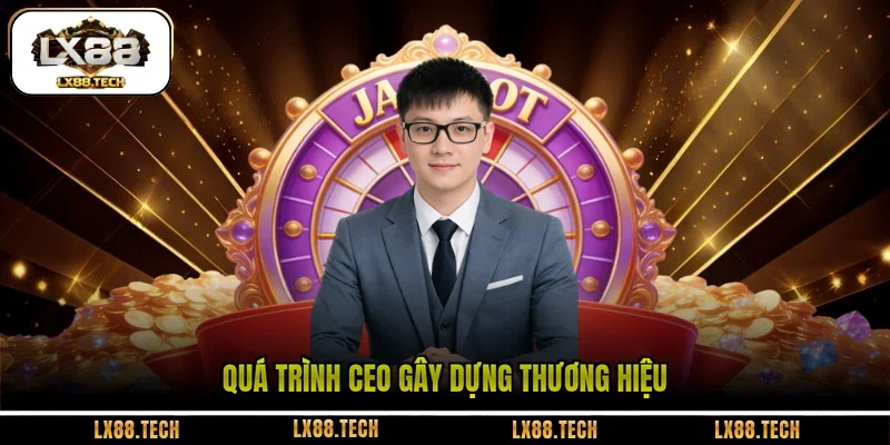 Quá trình CEO gây dựng thương hiệu