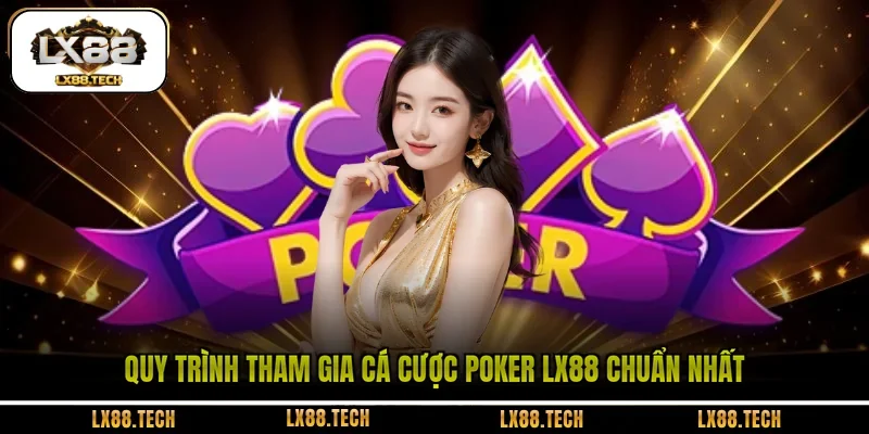 Quy trình tham gia cá cược Poker LX88 chuẩn nhất