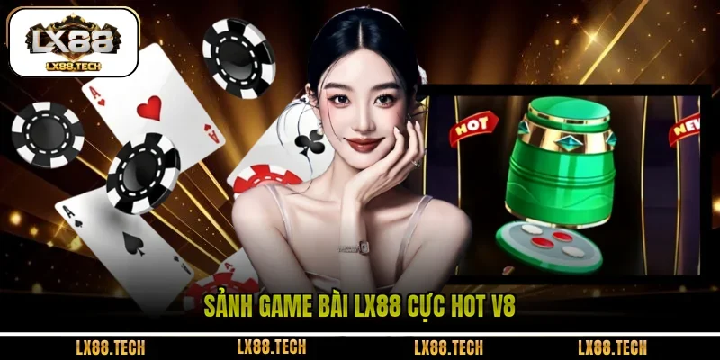 Sảnh game bài LX88 cực hot V8 