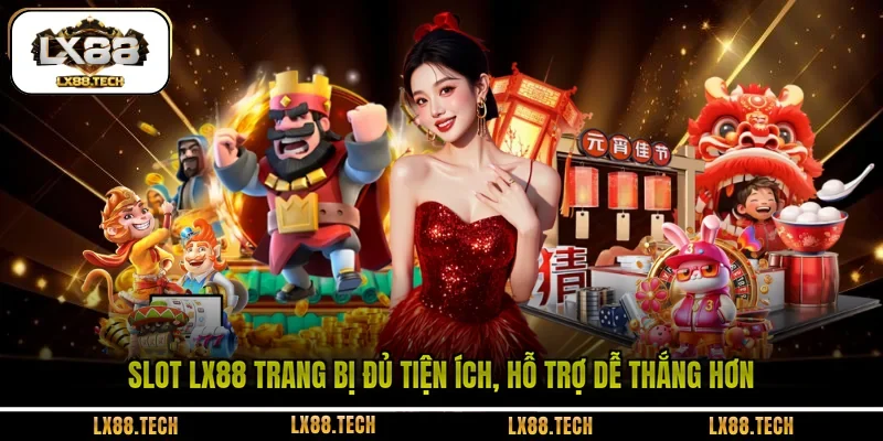 Slot LX88 trang bị đủ tiện ích, hỗ trợ dễ thắng hơn 