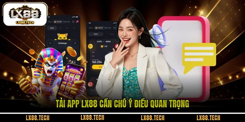 Tải app LX88 cần chú ý điều quan trọng