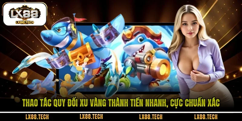 Thao tác quy đổi xu vàng thành tiền nhanh, cực chuẩn xác