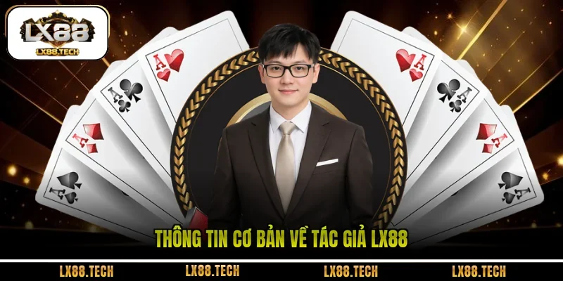 Thông tin cơ bản về tác giả LX88