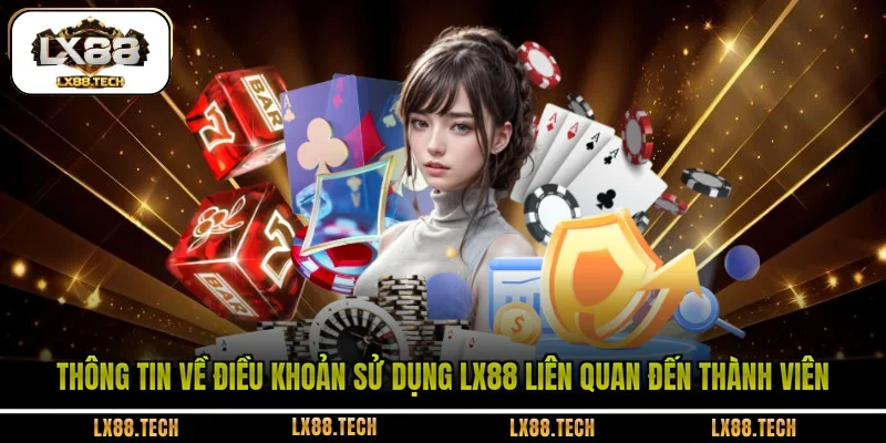 Thông tin về điều khoản sử dụng LX88 liên quan đến thành viên