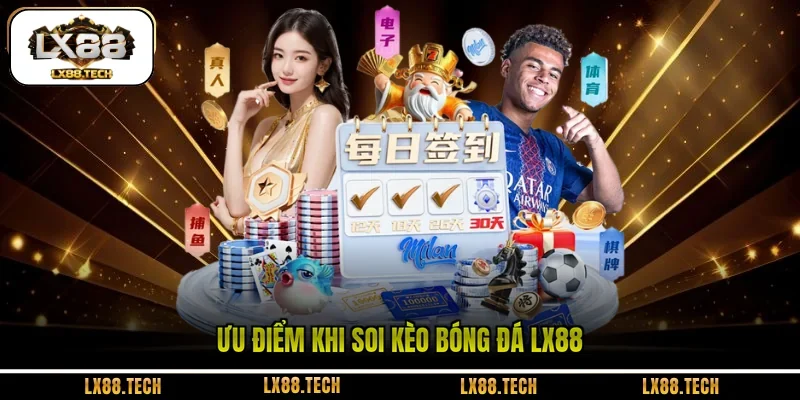 Ưu điểm khi soi kèo bóng đá LX88