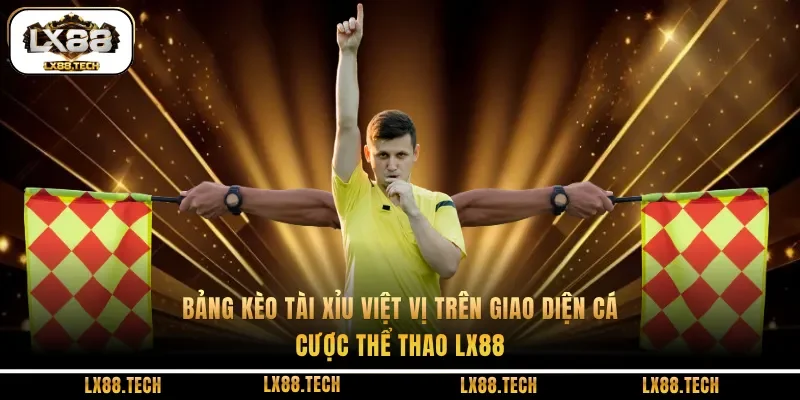 Bảng kèo tài xỉu việt vị trên giao diện cá cược thể thao LX88