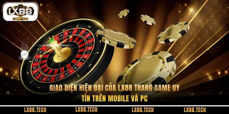 Giao diện hiện đại của lx88 trang game uy tín trên mobile và pc